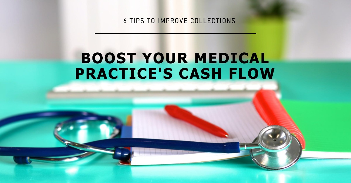 6 Tips to Improve Collections and Cash Flow at Your Medical Practice